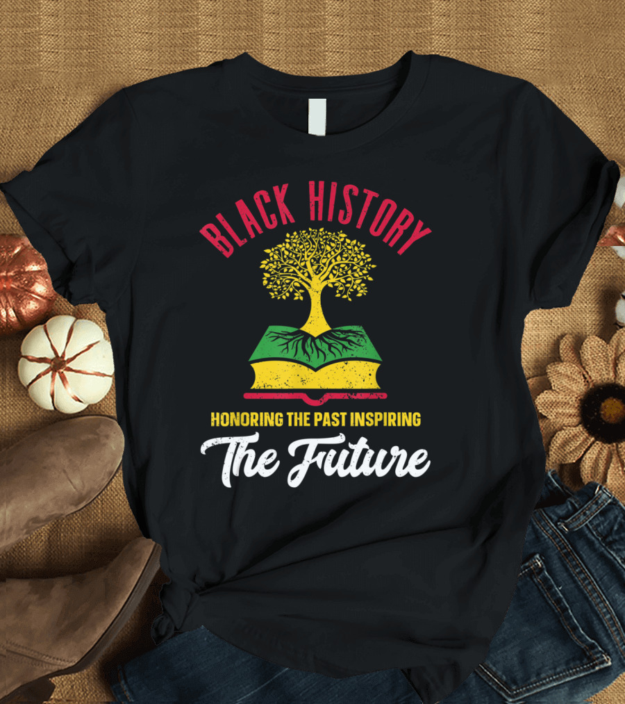 Black History Honoring the Past Inspiring The Future T-Shirt