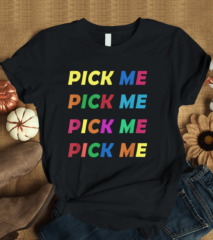Pick Me Colorful Text Repetition Game T-Shirt