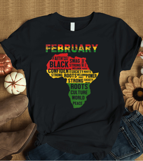 T-Shirt: February Black Faith Trust Hope Swag Confident Strong Roots Culture Peace African Map Colors T-Shirt February Black Faith Trust Hope Swag Confident Strong Roots Culture Peace African Map Colors T-Shirt