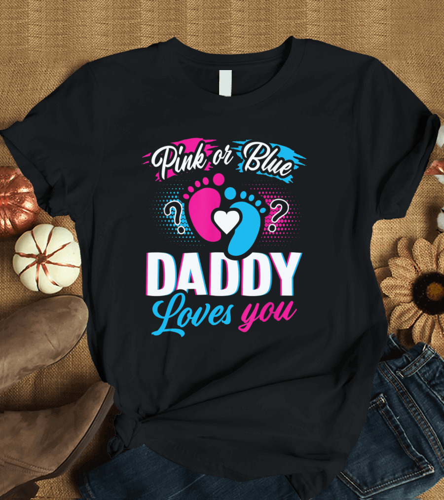 Pink or Blue Daddy Loves You Baby Gender Reveal T-Shirt