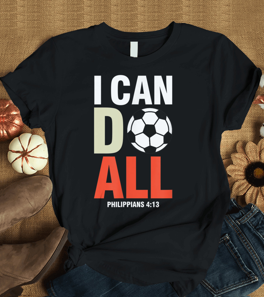 I Can Do All Soccer Philippians 4:13 Christian Futbol Club T-Shirt