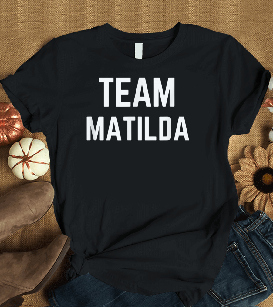 Team Matilda Friend Family Fan Club Support T-Shirt