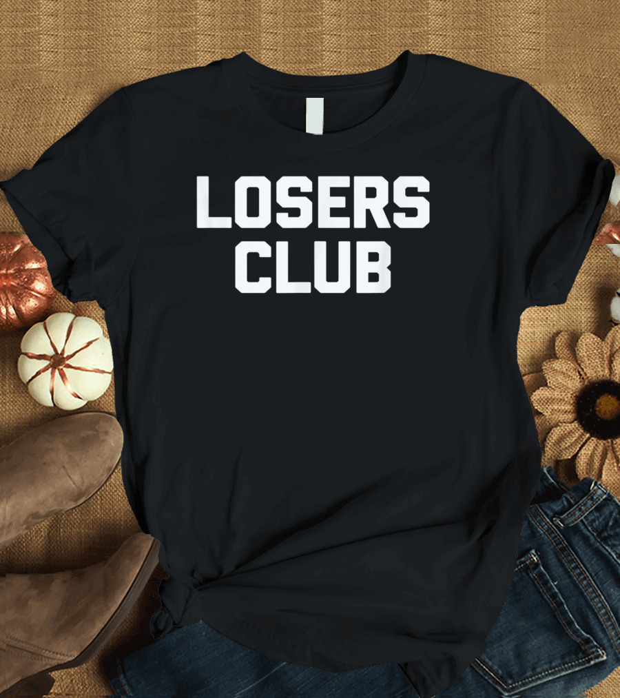 Losers Club Sarcastic Humor Funny Saying T-Shirt