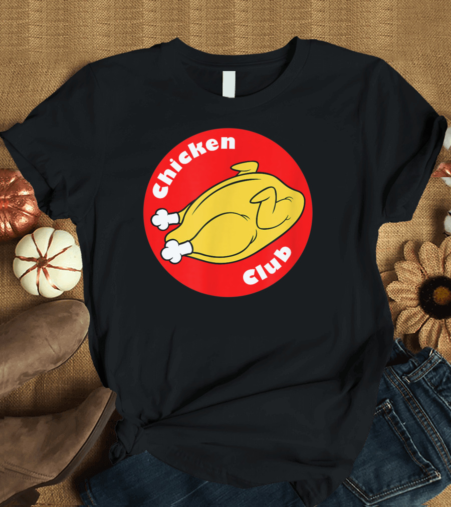 Chicken Club Will Give You Access to the Funny Chicken T-Shirt