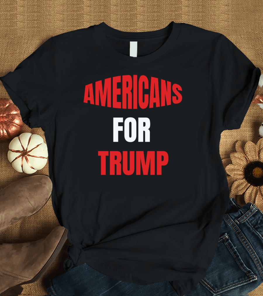 AMERICANS FOR TRUMP T-Shirt