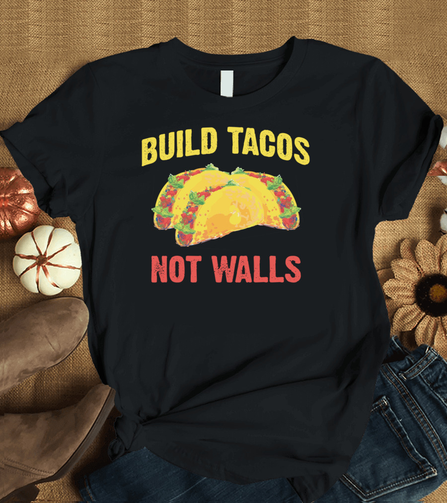 Build Tacos Not Walls Funny Cinco De Mayo Taco T-Shirt