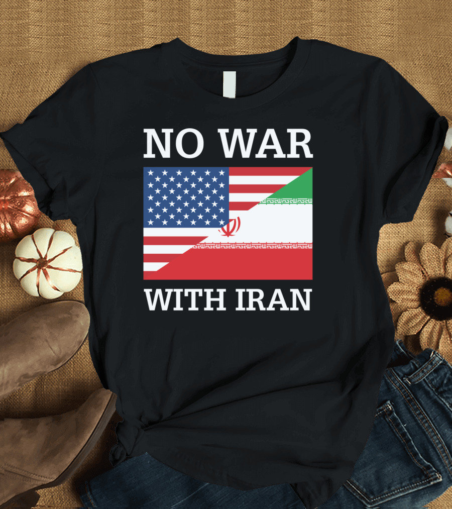 No War With Iran United States Iran Peace Flag Antiwar Pacifist Message T-Shirt