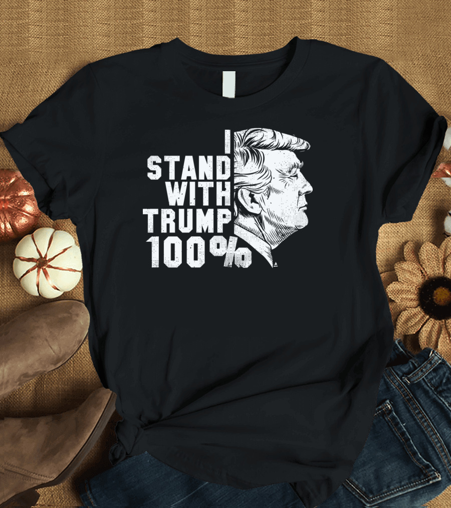I Stand with Trump 100 Percent Support Anti Democrat Cool Pro T-Shirt