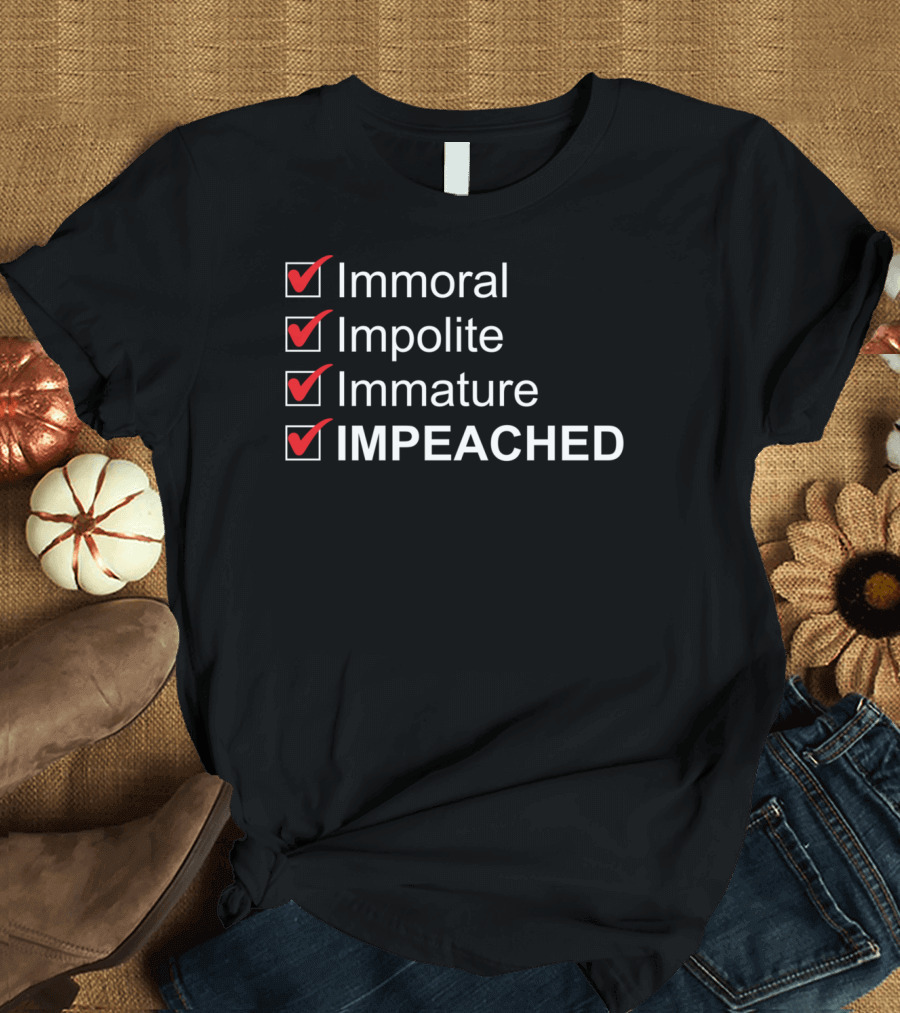 Funny Anti Trump Immoral Impolite Immature Impeached T-Shirt