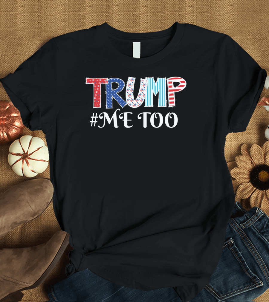 Trump Me Too USA Flag MAGA Movement T-Shirt