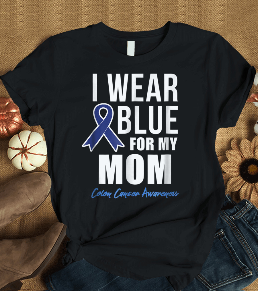 I Wear Blue for My Mom Colon Cancer Awareness T-Shirt