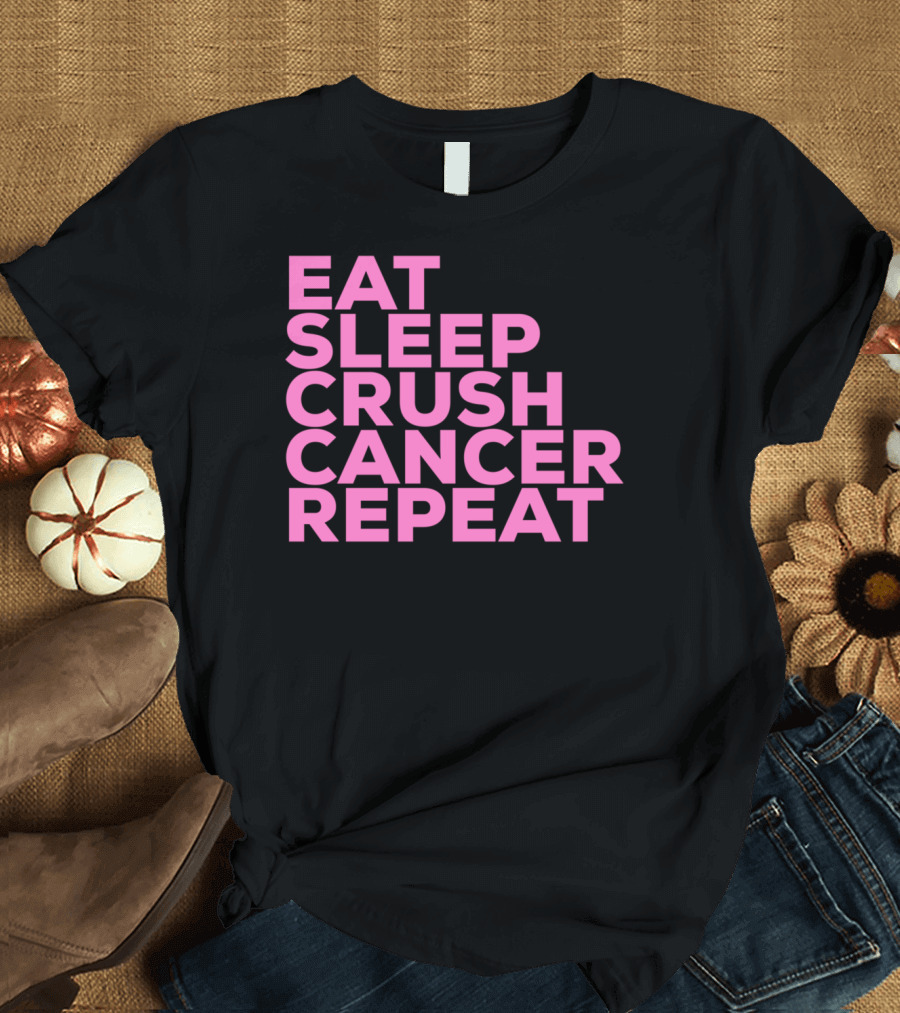 Eat Sleep Crush Cancer Repeat Cancer Awareness Fight T-Shirt