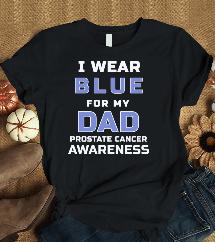 I Wear Blue For My Dad Prostate Cancer Awareness T-Shirt
