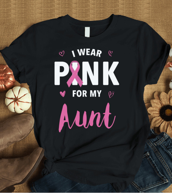 T-Shirt: I Wear Pink for My Aunt Breast Cancer Awareness T-Shirt I Wear Pink for My Aunt Breast Cancer Awareness T-Shirt