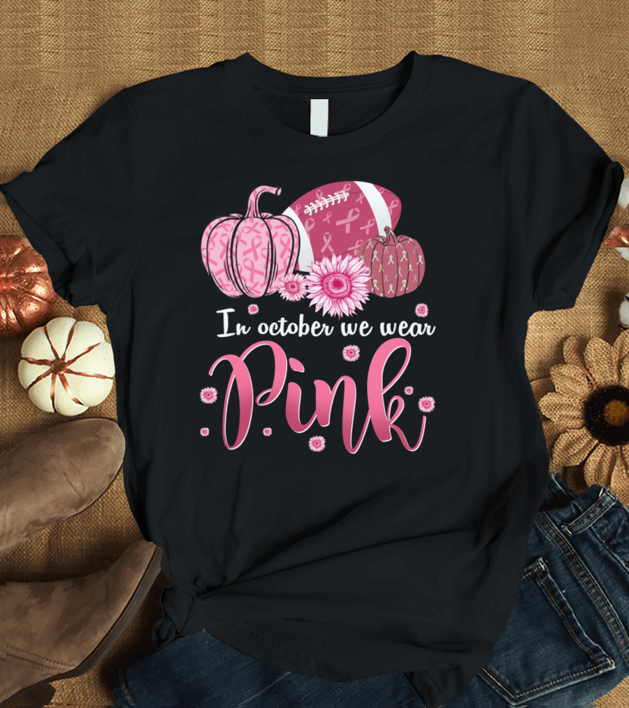 In October We Wear Pink with Pumpkins and Football T-Shirt