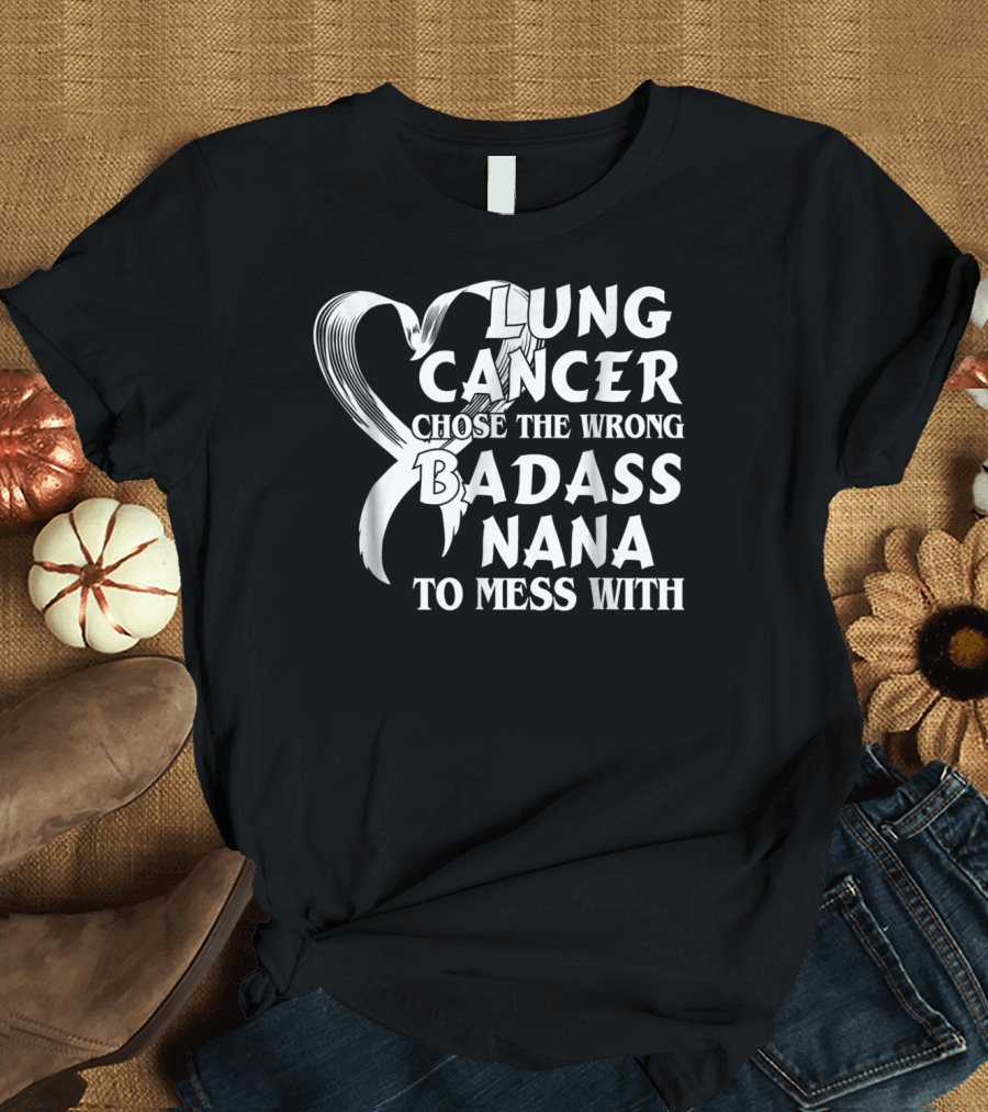 Lung Cancer Chose The Wrong Badass Nana To Mess T-Shirt