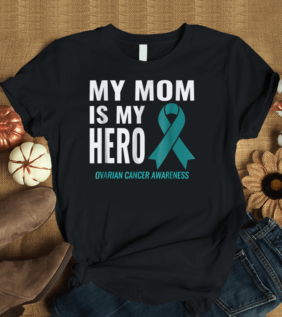 My Mom Is My Hero Ovarian Cancer Awareness T-Shirt