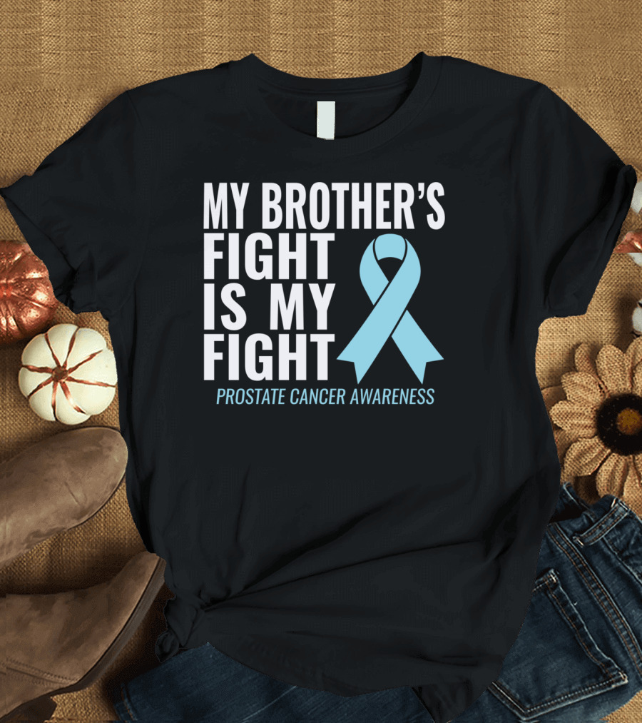 My Brother's Fight Is My Fight Prostate Cancer Awareness T-Shirt