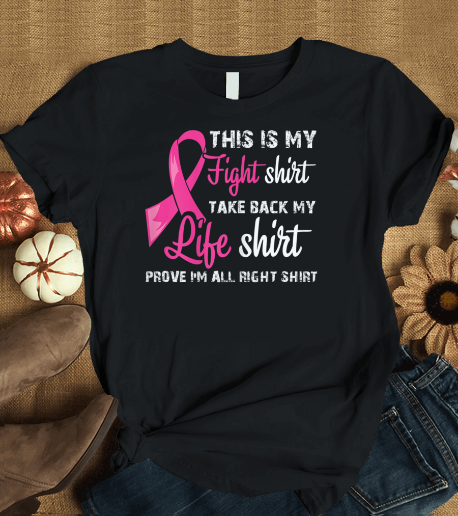 This Is My Fight Shirt Take Back My Life Prove I'm All Right T-Shirt