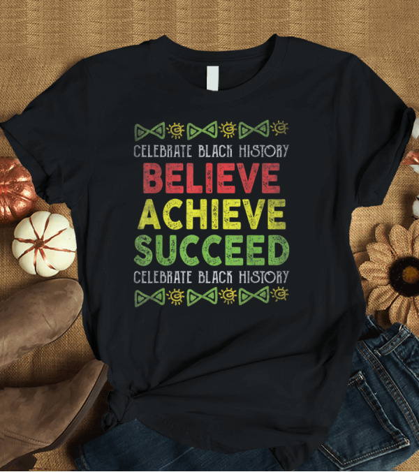 T-Shirt: Celebrate Black History Believe Achieve Succeed African Bow Sun Icons T-Shirt Celebrate Black History Believe Achieve Succeed African Bow Sun Icons T-Shirt