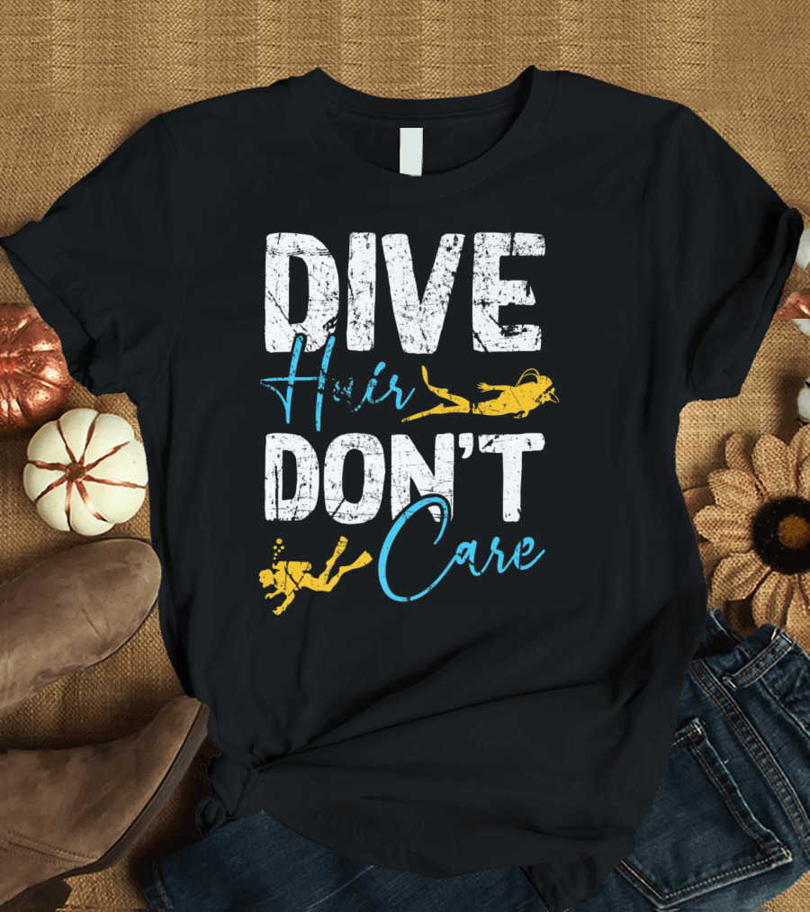 Dive Hair Don't Care Women Scuba Diver Funny T-Shirt