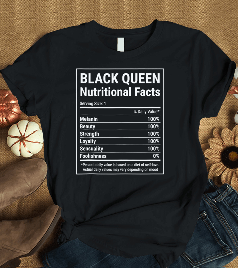 Black Queen Nutritional Facts Melanin Beauty Strength Loyalty Sensuality 100 Percent Daily Value T-Shirt