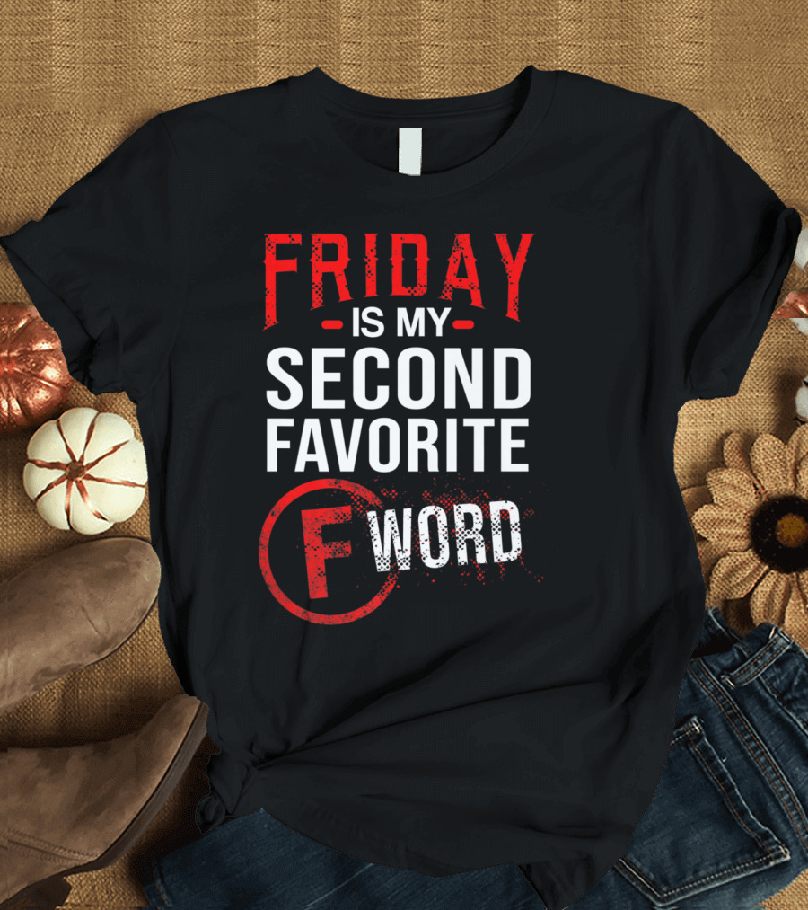 Friday Is My Second Favorite F Word T-Shirt