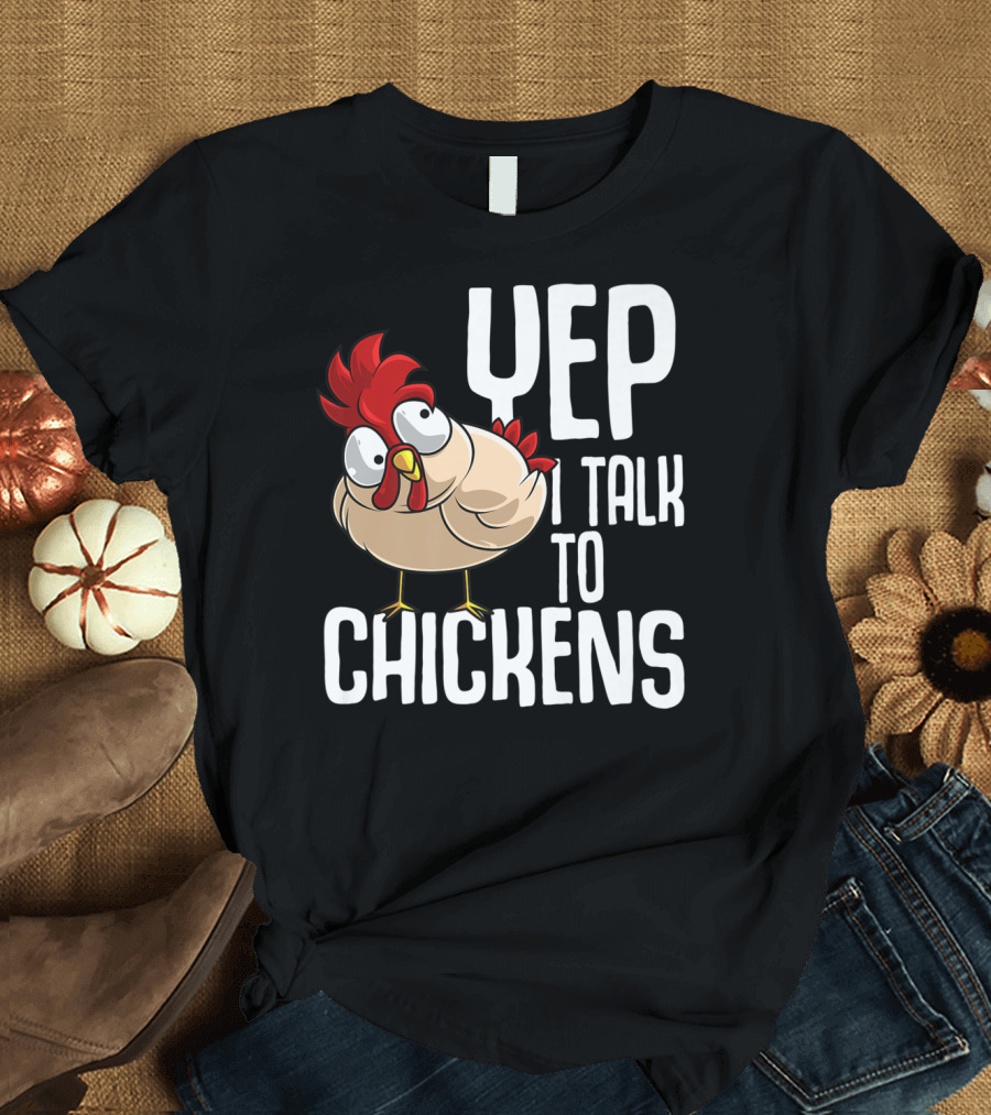 Yep I Talk To Chickens Funny Cool Animal T-Shirt
