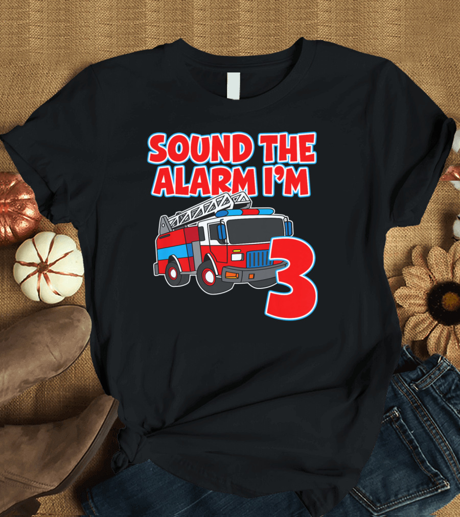 Sound The Alarm I'm 3 Birthday Fire Truck T-Shirt