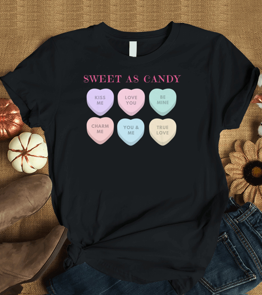 Sweet As Candy Kiss Me Love You Be Mine Charm Me You and Me True Love Valentines Day T-Shirt