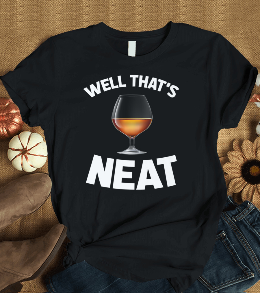 Well That's Neat Whiskey Lover Bourbon Glass T-Shirt