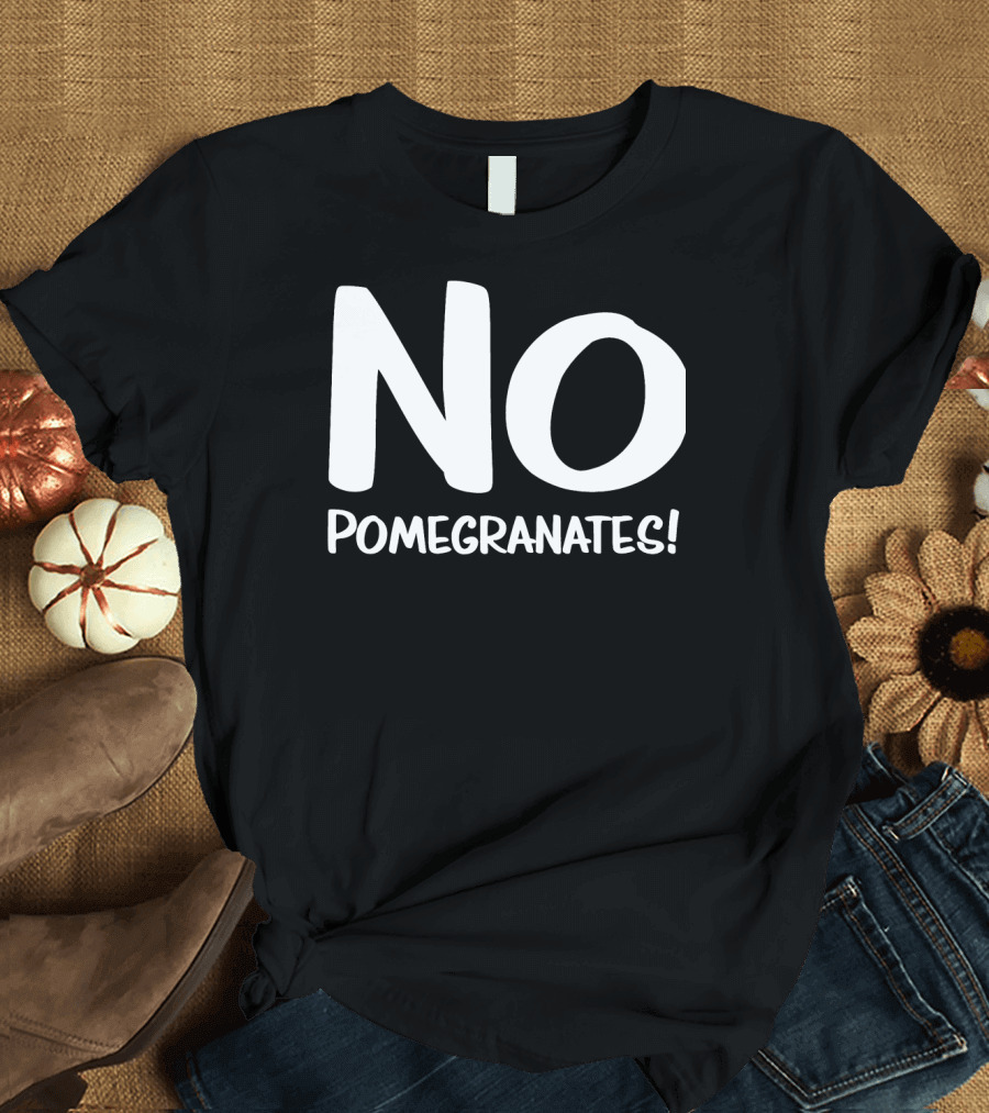 No Pomegranates Professor Antipomegranate Rant Meme T-Shirt