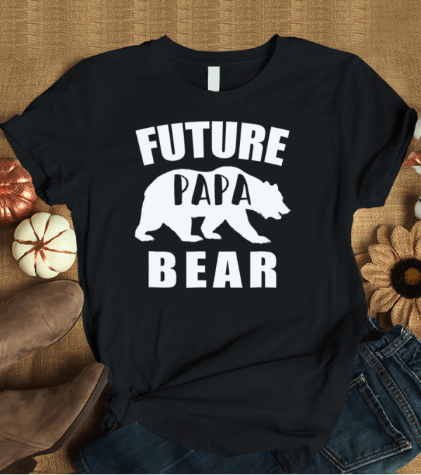 T-Shirt: Future Papa Bear New Dad T-Shirt Future Papa Bear New Dad T-Shirt