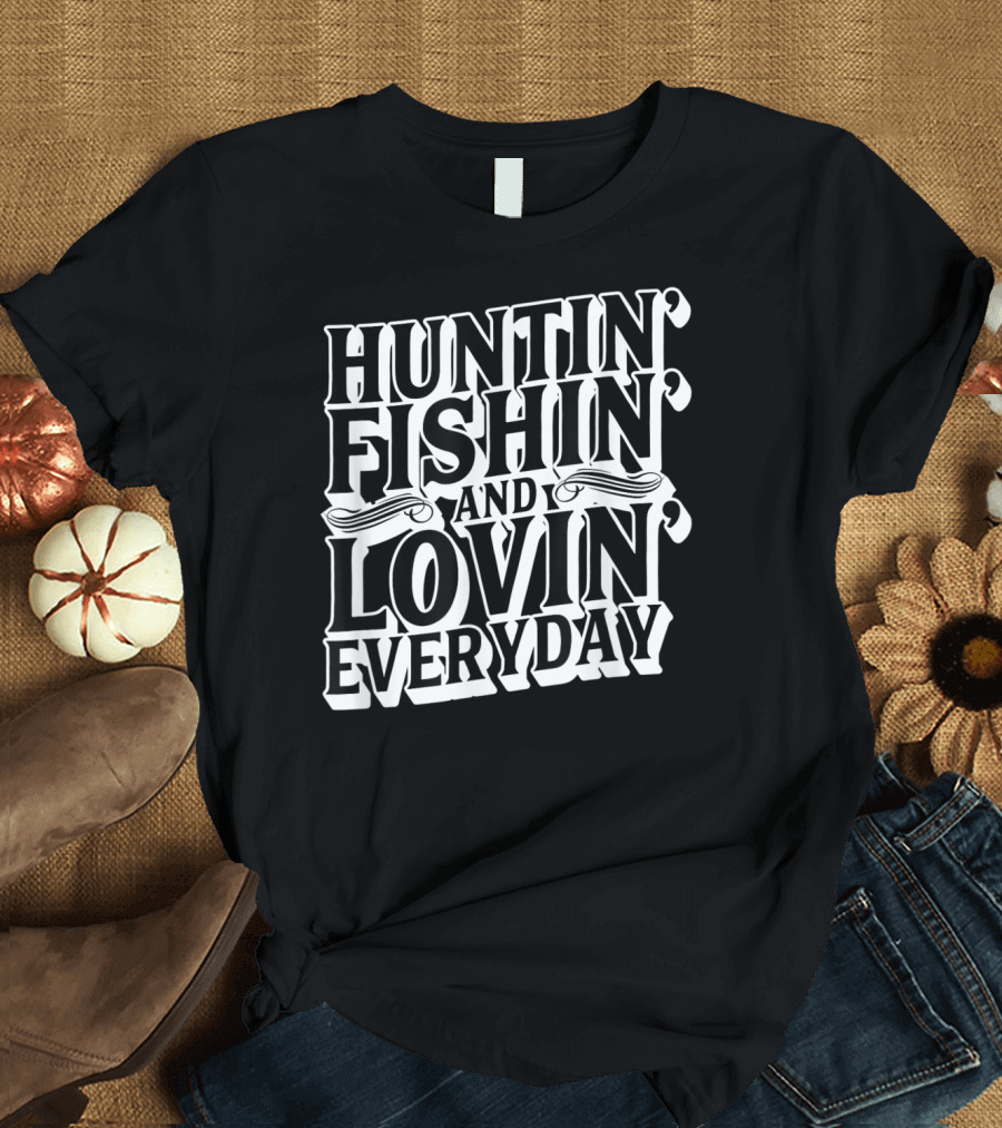 Huntin Fishin and Lovin Everyday Luke Bryan Country Song T-Shirt