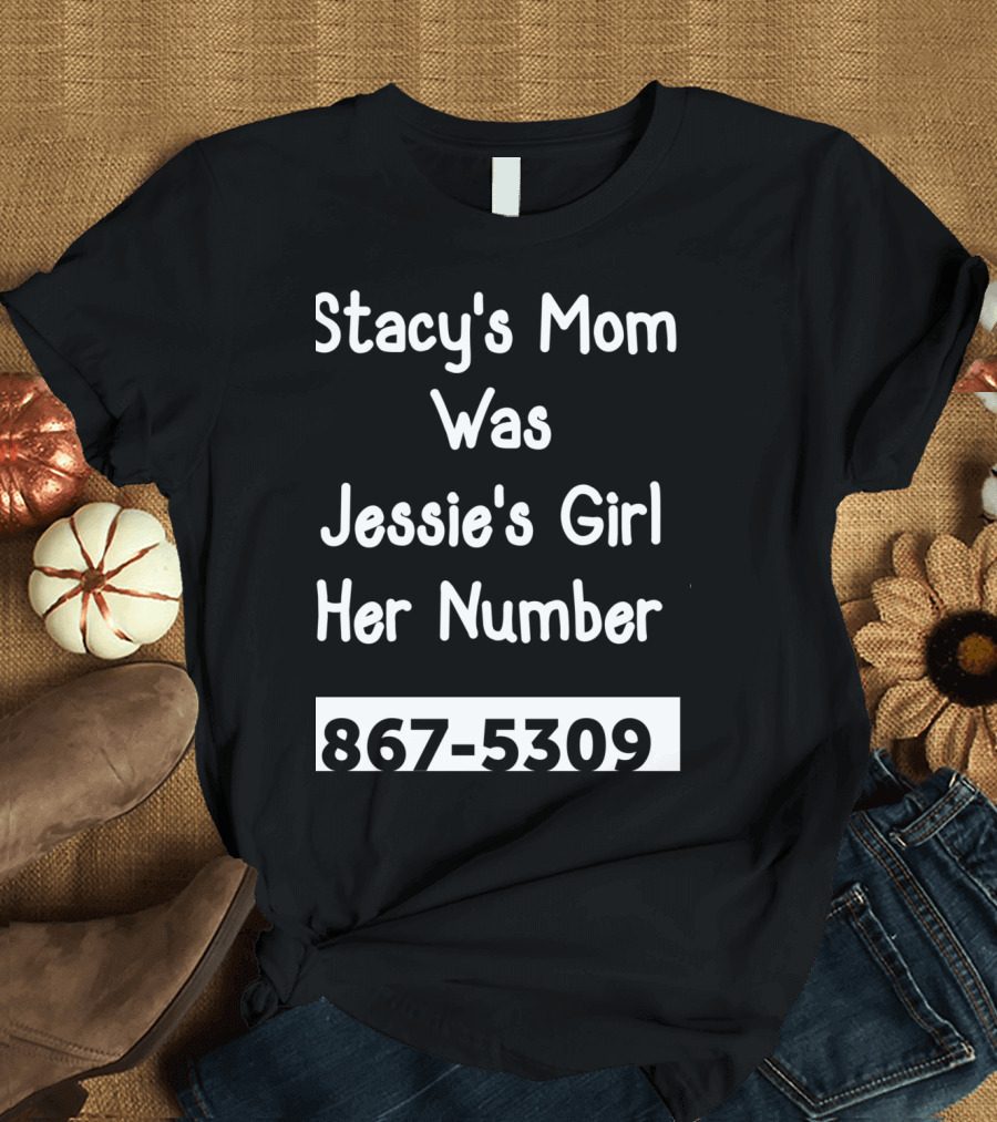 Stacy's Mom Was Jessie's Girl Her Number 867-5309 T-Shirt
