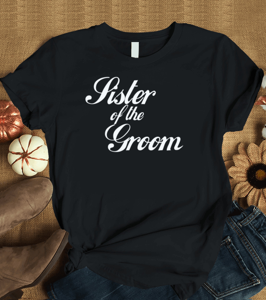 Sister of the Groom Wedding T-Shirt