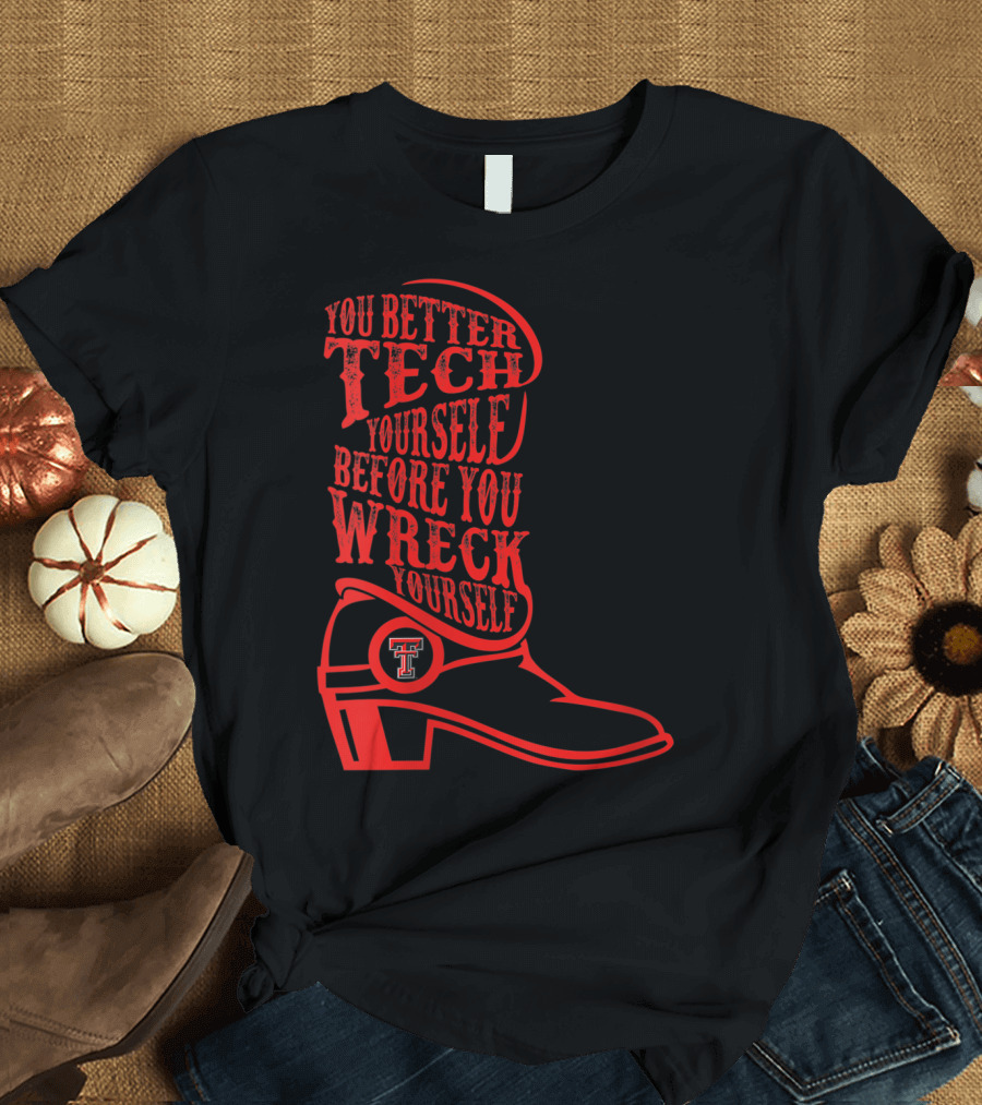 You Better Tech Yourself Before You Wreck Yourself Texas Tech Red Raiders T-Shirt