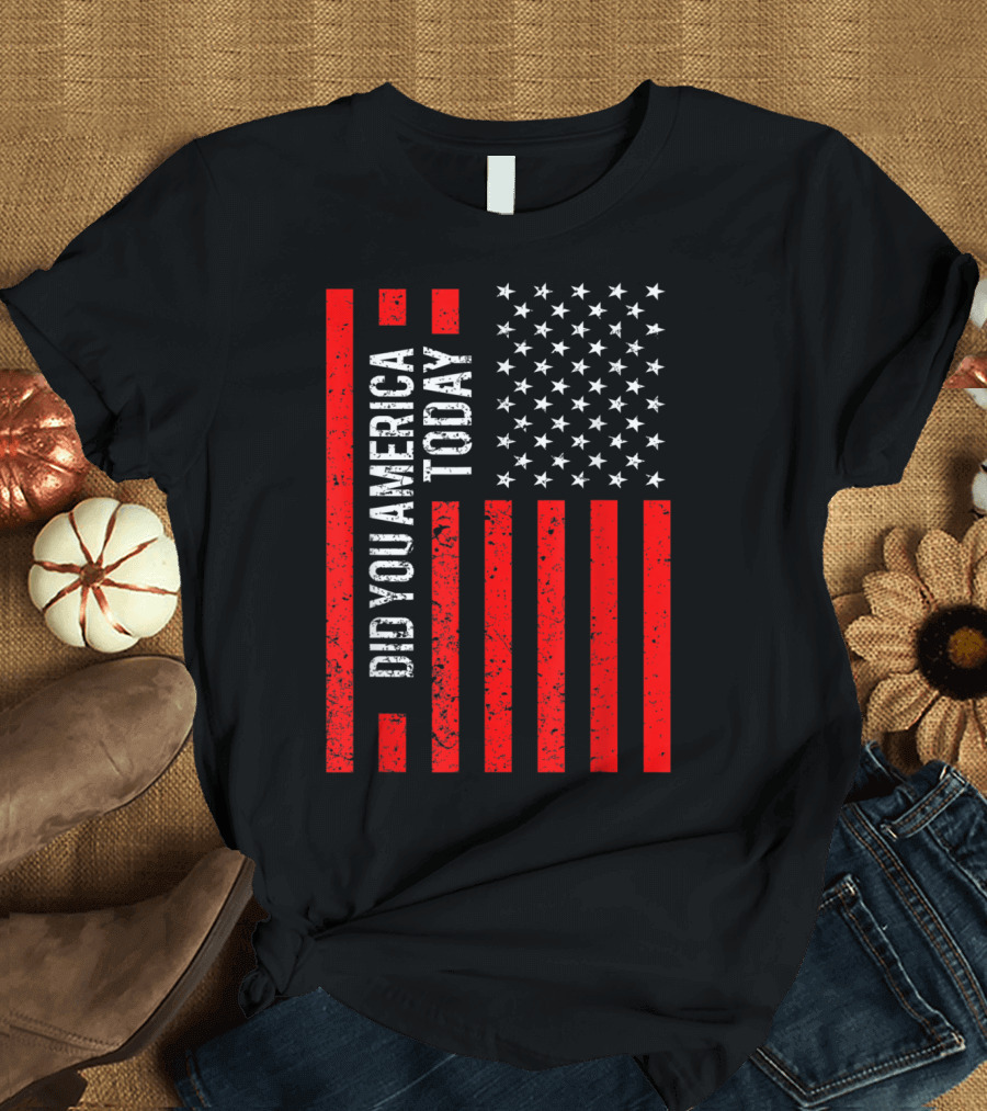 Did You America Today American Flag Stars and Stripes Patriotic T-Shirt