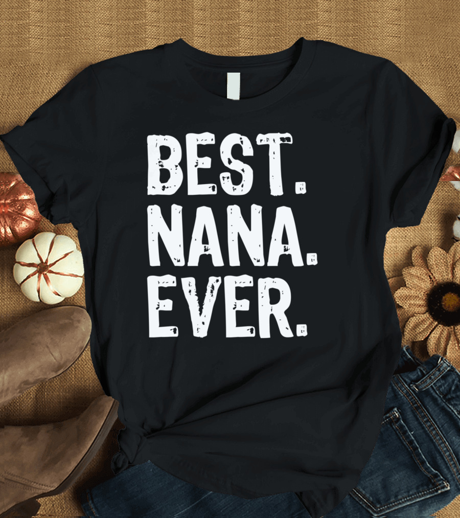 Best Nana Ever Grandma T-Shirt