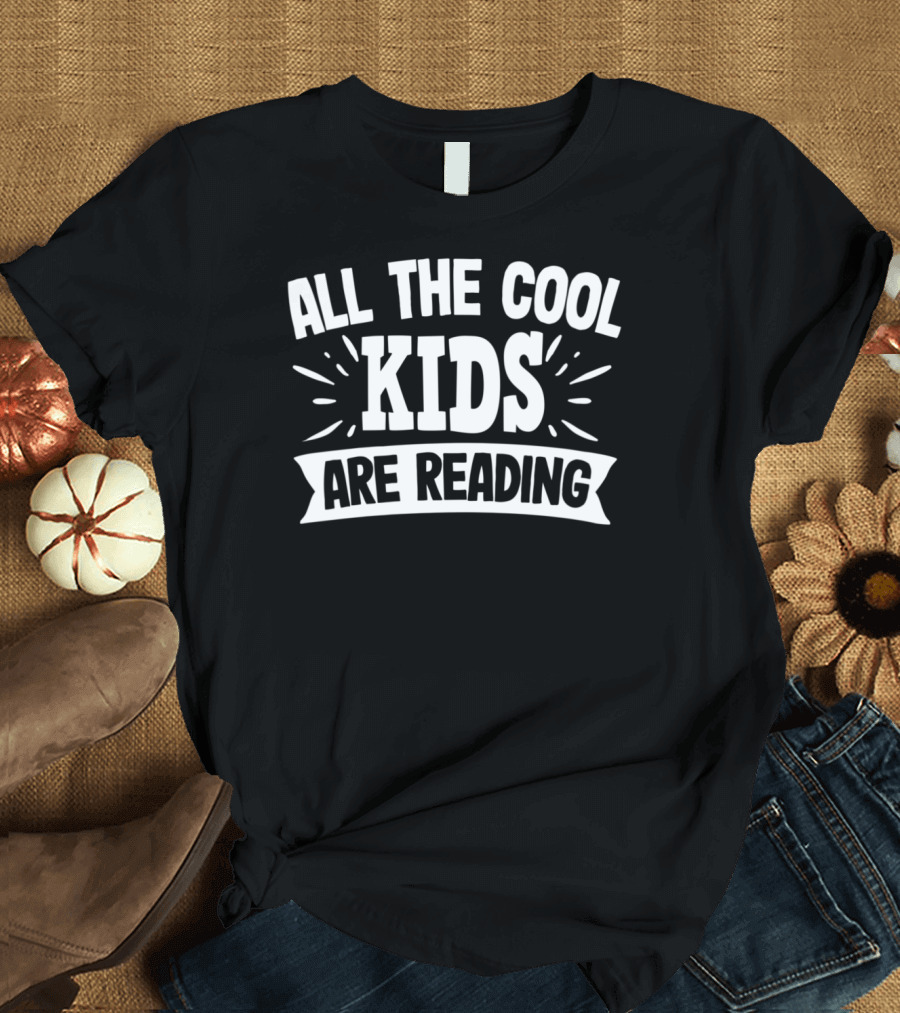 All The Cool Kids Are Reading T-Shirt