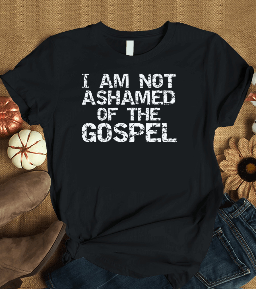 Vintage Christian Quote I Am Not Ashamed of the Gospel T-Shirt