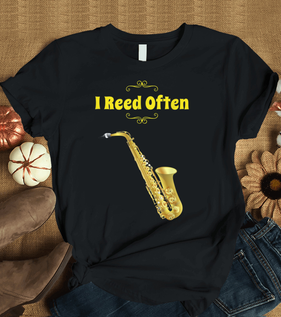 I Reed Often Saxophone T-Shirt