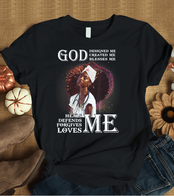 T-Shirt: God Designed Me Created Me Blesses Heals Defends Forgives Loves Me T-Shirt God Designed Me Created Me Blesses Heals Defends Forgives Loves Me T-Shirt