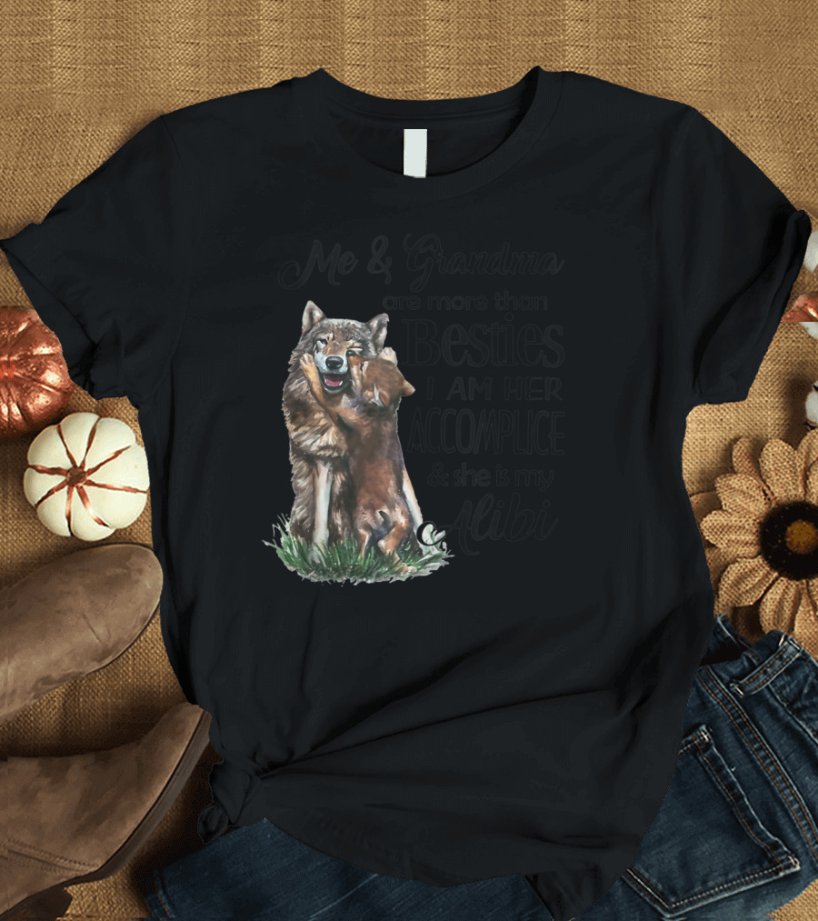 Me and Grandma Are More Than Besties I Am Her Accomplice and She Is My Alibi Wolf Hug T-Shirt
