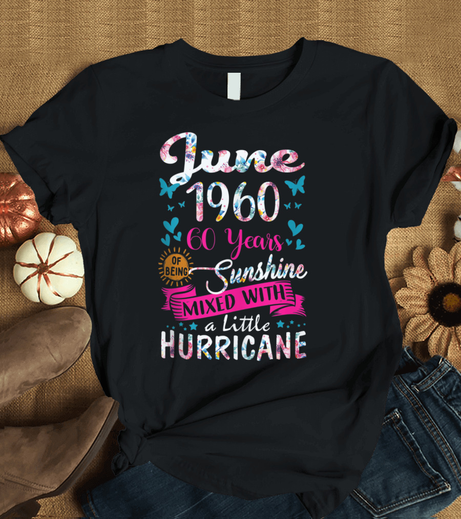 June 1960 60 Years of Being Sunshine Mixed with a Little Hurricane T-Shirt