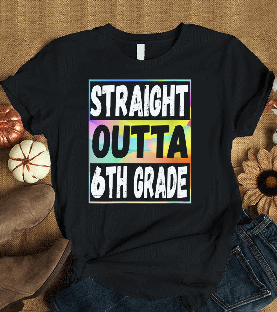 Straight Outta 6th Grade Colorful Background Block Text T-Shirt
