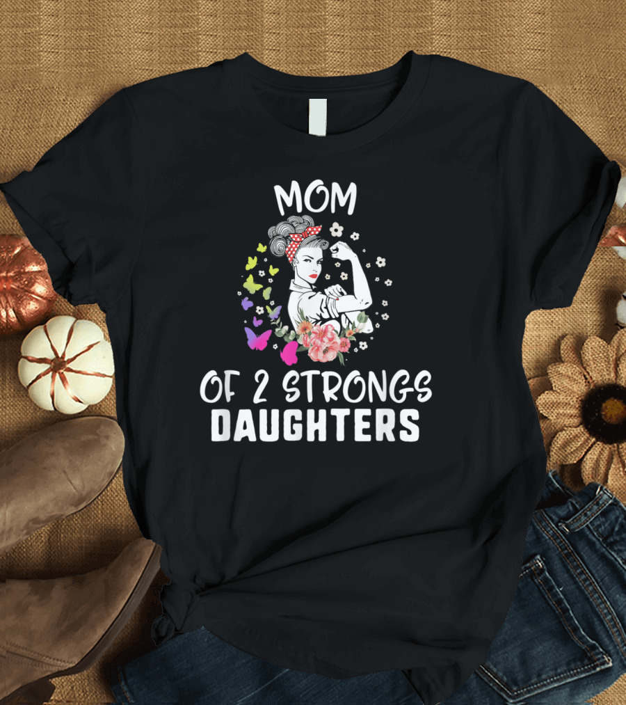 Mom of 2 Strong Daughters Flowers Butterflies Mother's Day T-Shirt