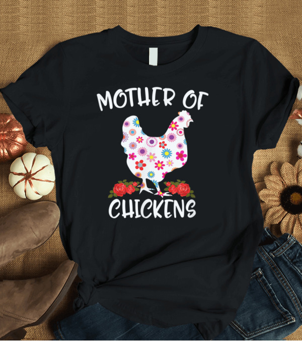 T-Shirt: Mother of Chickens Floral Flowers Mother's Day T-Shirt Mother of Chickens Floral Flowers Mother's Day T-Shirt