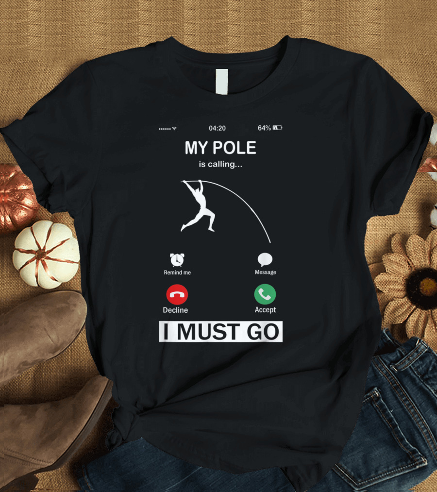 MY POLE Is Calling I Must Go Decline Accept Funny Pole Vault T-Shirt