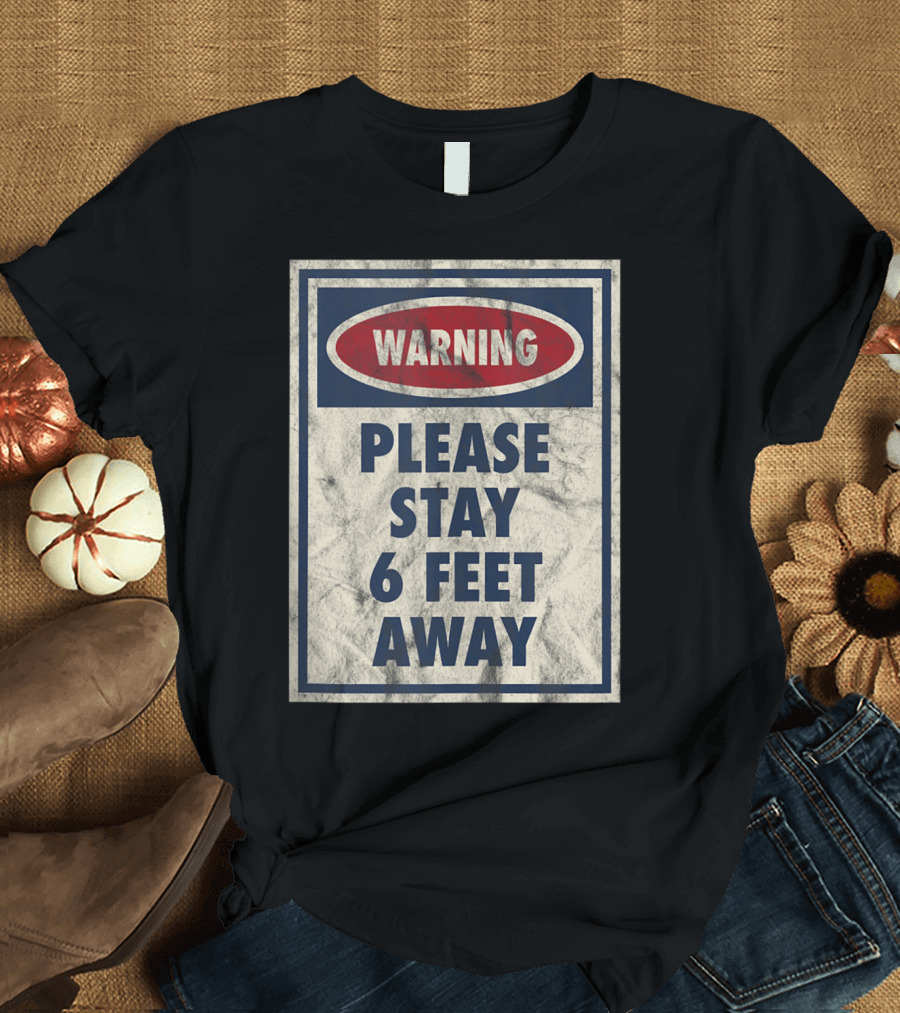 WARNING Please Stay 6 Feet Away Virus Awareness Social T-Shirt